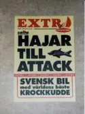Rekalmbild, Löpsedel med Röd text överst: EXTRA!! A et i form at Leaf seglet. Tävla och vinn.
I svart text men stora versaler
HAJAR TILL ATTACK. Bild på svart haj.
EXTRA EXTRA EXTRA vit text på röd botten.
Svart text:
Svensk bil med världens bästa krockkudde.