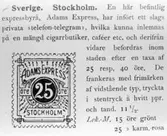 En slags lokalmärken, i valör 25 öre.  Illustration i Svensk
Filatelistisk Tidskrift nr 6 år 1900, sid. 92.  Foto 22/1 1968.