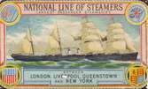 NATIONAL LINE OF STEAMERS
Largest passenger steamships between
LONDON,LIVERPOOL,QUEENSTOWN
AND NEW YORK